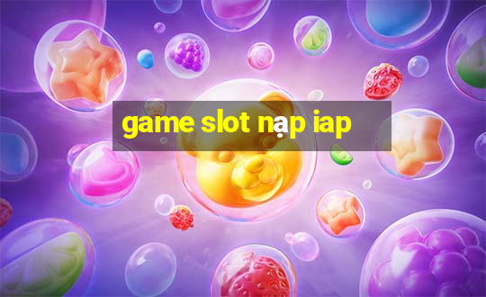 game slot nạp iap