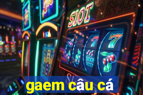 gaem câu cá