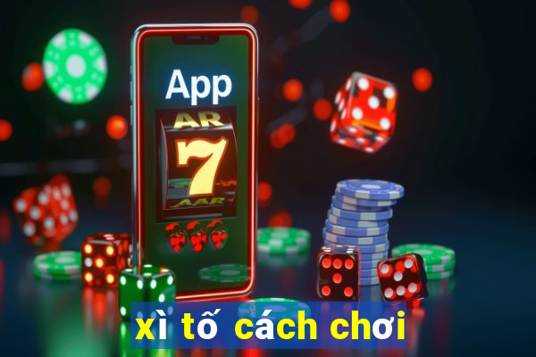 xì tố cách chơi