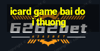 icard game bai doi thuong