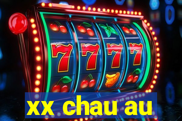 xx chau au