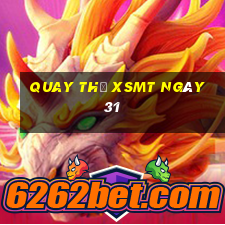 Quay thử XSMT ngày 31