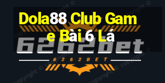 Dola88 Club Game Bài 6 Lá