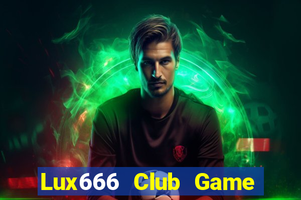 Lux666 Club Game Bài Online Đổi Thưởng