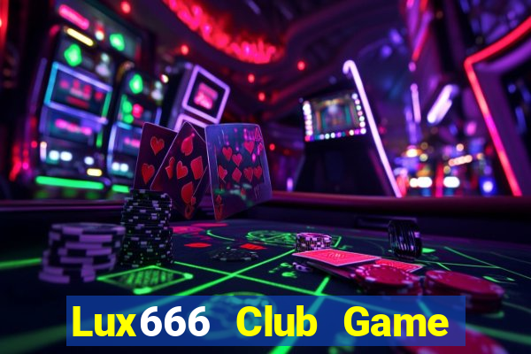 Lux666 Club Game Bài Online Đổi Thưởng