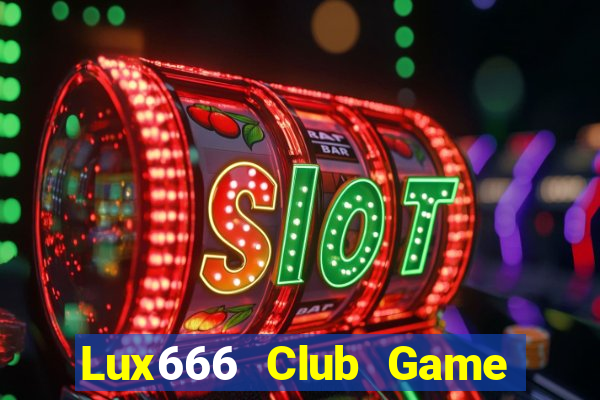 Lux666 Club Game Bài Online Đổi Thưởng