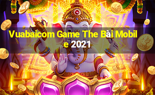 Vuabaicom Game The Bài Mobile 2021