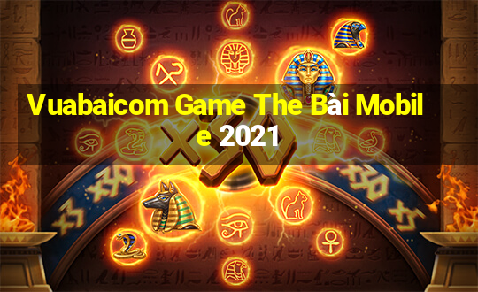 Vuabaicom Game The Bài Mobile 2021