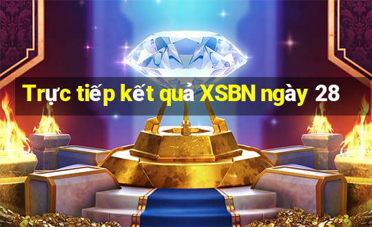 Trực tiếp kết quả XSBN ngày 28