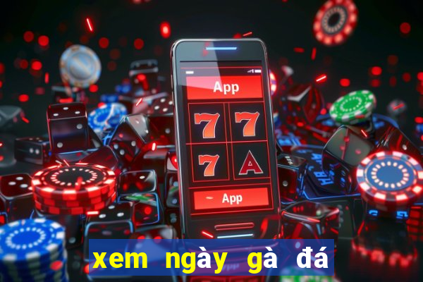 xem ngày gà đá theo âm lịch