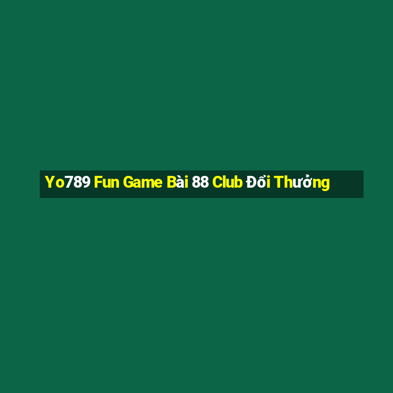 Yo789 Fun Game Bài 88 Club Đổi Thưởng