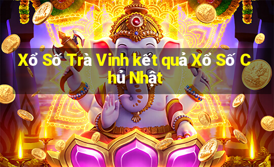 Xổ Số Trà Vinh kết quả Xổ Số Chủ Nhật