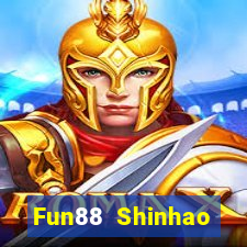 Fun88 Shinhao Tiandi Việt nam