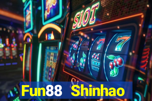 Fun88 Shinhao Tiandi Việt nam