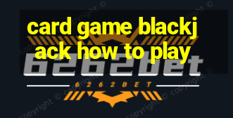 card game blackjack how to play