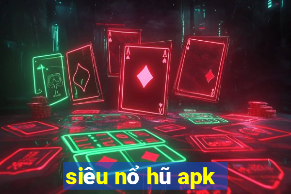 siêu nổ hũ apk