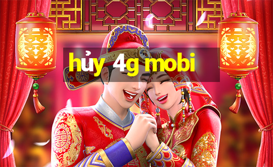 hủy 4g mobi