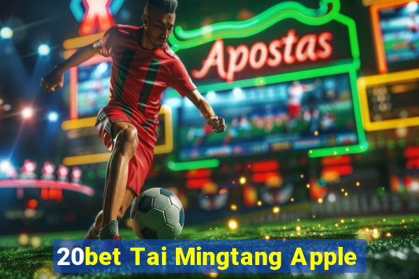 20bet Tai Mingtang Apple