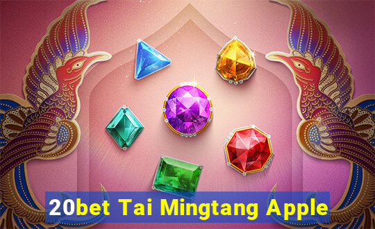 20bet Tai Mingtang Apple