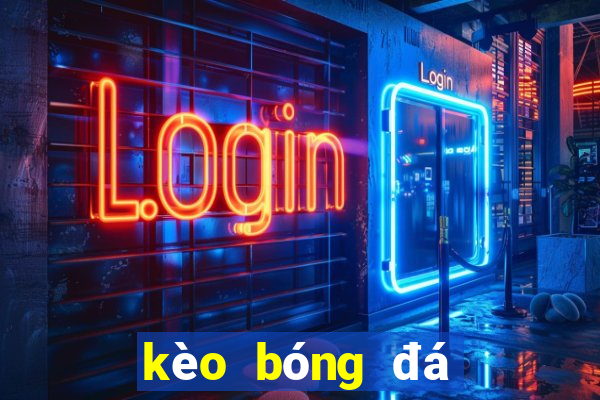 kèo bóng đá trực tuyến kèo nhà cái