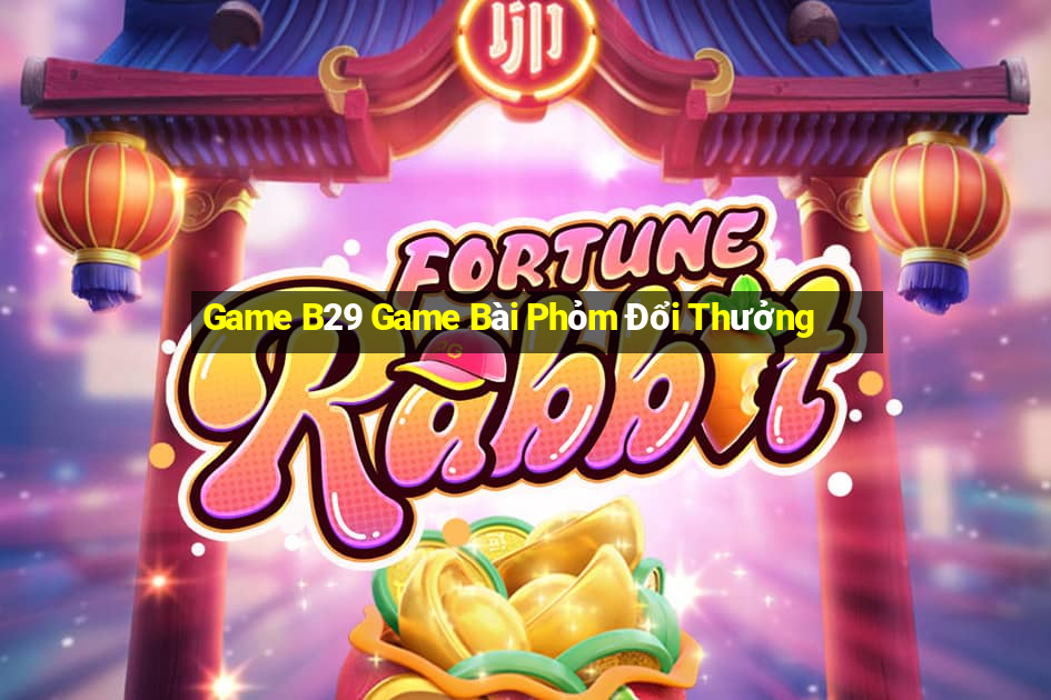 Game B29 Game Bài Phỏm Đổi Thưởng