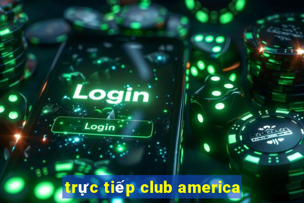 trực tiếp club america