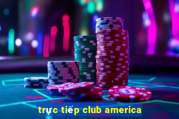 trực tiếp club america