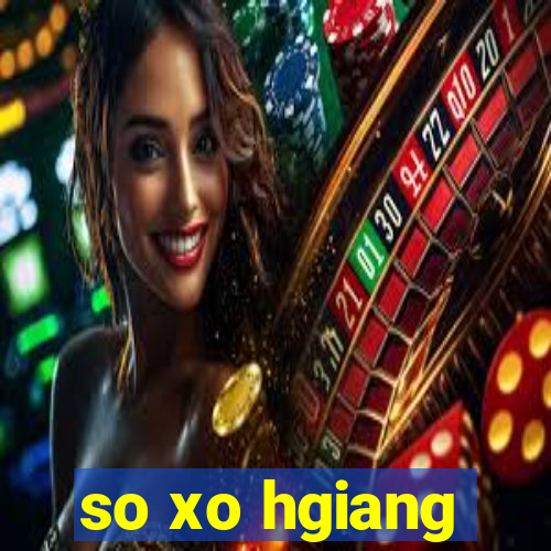 so xo hgiang