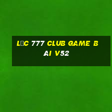 Lộc 777 Club Game Bài V52