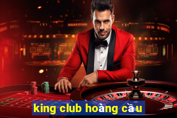 king club hoàng cầu