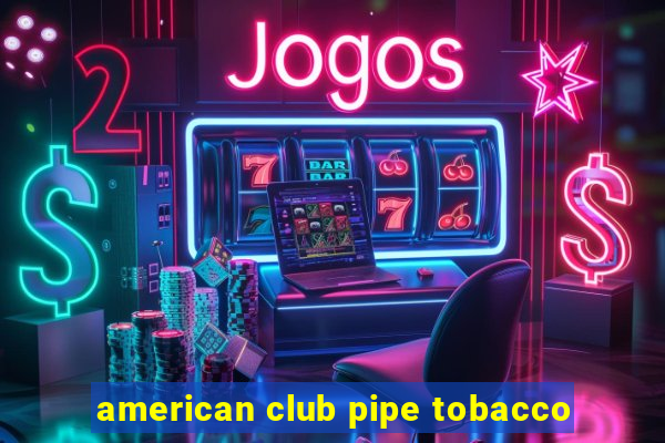 american club pipe tobacco