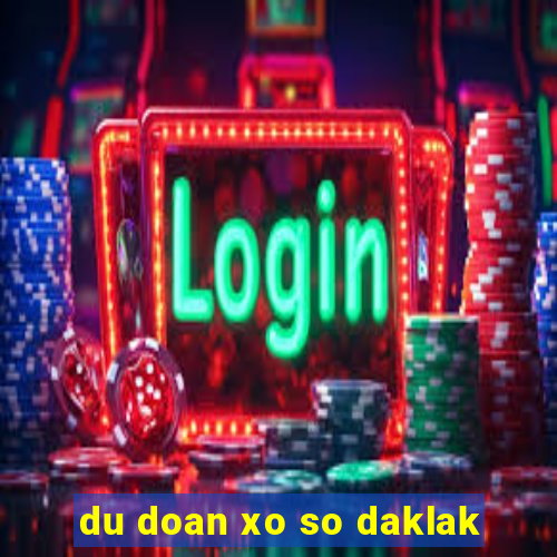 du doan xo so daklak