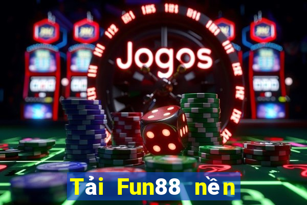 Tải Fun88 nền tảng trò chơi điện tử