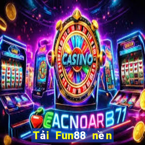 Tải Fun88 nền tảng trò chơi điện tử