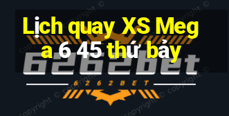 Lịch quay XS Mega 6 45 thứ bảy