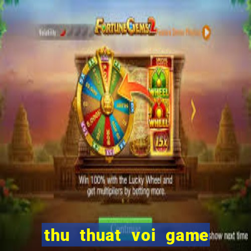 thu thuat voi game quay hu