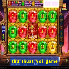 thu thuat voi game quay hu