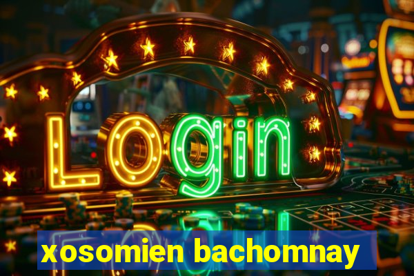 xosomien bachomnay