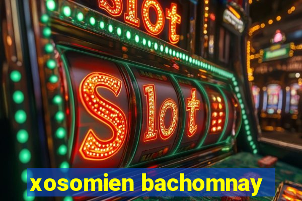 xosomien bachomnay