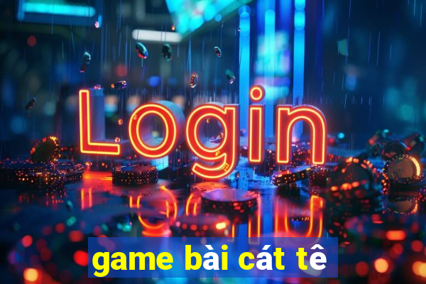 game bài cát tê