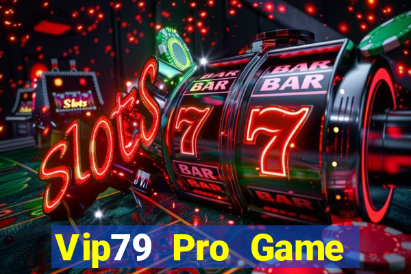 Vip79 Pro Game Bài Uy Tín Nhất 2022