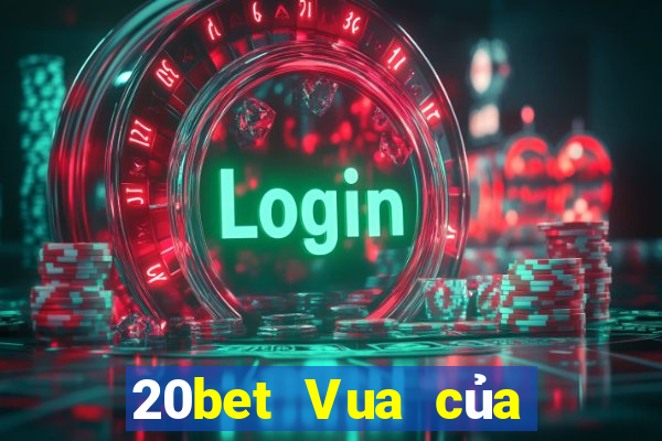 20bet Vua của xổ số