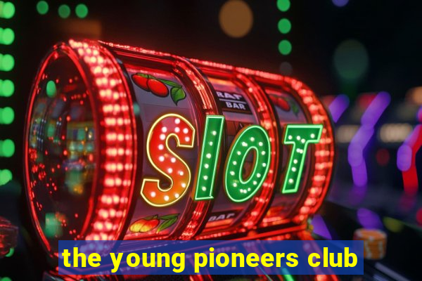 the young pioneers club