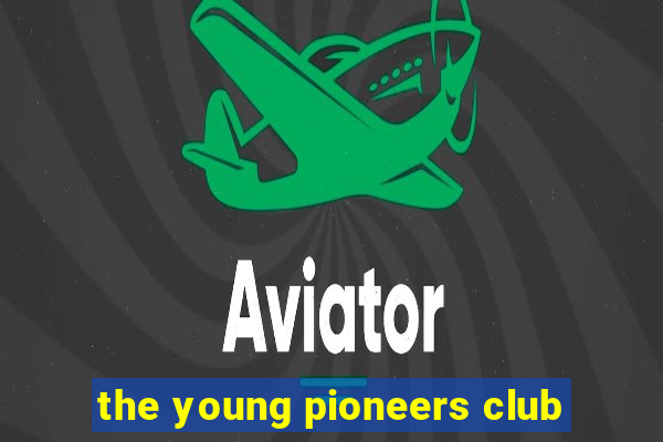 the young pioneers club