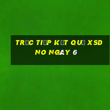 Trực tiếp kết quả XSDNO ngày 6