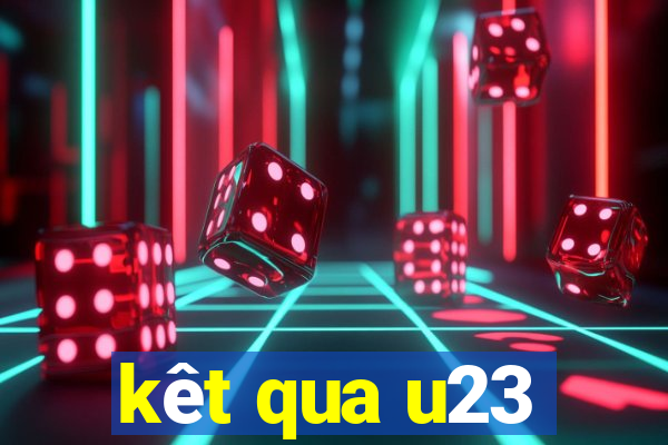 kêt qua u23