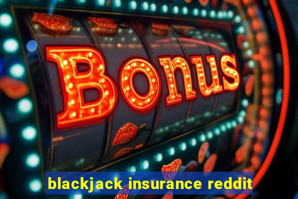 blackjack insurance reddit