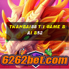 Thanbai88 Tải Game Bài B52