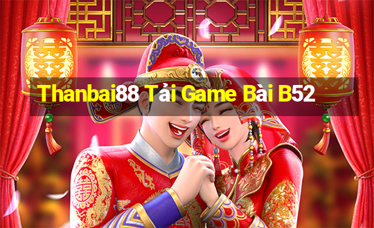 Thanbai88 Tải Game Bài B52