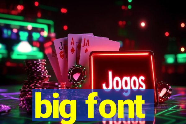 big font